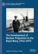 The Development Of Nuclear Propulsion In The Royal Navy, 1946-1975
