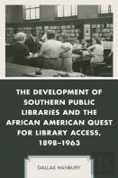 The Development Of Southern Public Libraries And The African American Quest For Library Access, 1898â€“1963