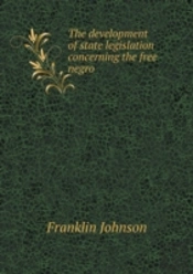 The Development Of State Legislation Concerning The Free Negro