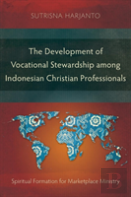 The Development Of Vocational Stewardship Among Indonesian Christian Professionals