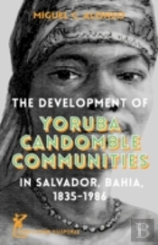 The Development Of Yoruba Candomble Communities In Salvador, Bahia, 1835-1986