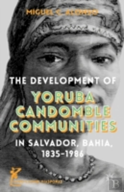 Bertrand.pt - The Development Of Yoruba Candomble Communities In Salvador, Bahia, 1835-1986