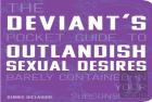 The Deviant'S Pocket Guide To The Outlandish Sexual Desires Barely Contained In Your Subconscious
