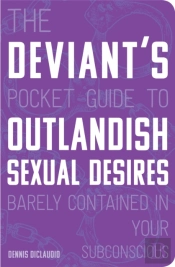 The Deviant'S Pocket Guide To The Outlandish Sexual Desires Barely Contained In Your Subconscious