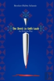 The Devil In God'S Land. An Eritrean Play