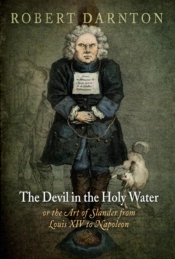 The Devil In The Holy Water, Or The Art Of Slander From Louis Xiv To Napoleon