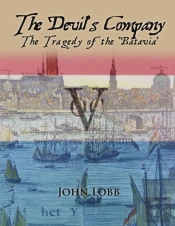 The Devil'S Company - The Tragedy Of The 'Batavia'.