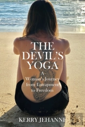 The Devil'S Yoga: A Woman'S Journey From