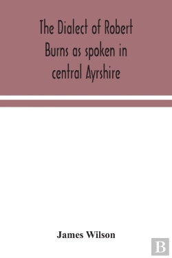 Bertrand.pt - The Dialect Of Robert Burns As Spoken In Central Ayrshire