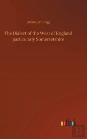 The Dialect Of The West Of England Particularly Somersetshire