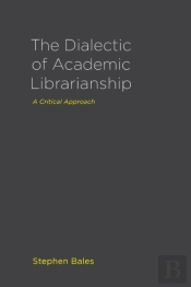 The Dialectic Of Academic Librarianship