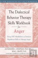 The Dialectical Behavior Therapy Skills Workbook For Anger