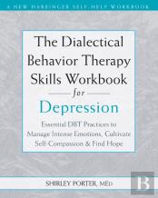 The Dialectical Behavior Therapy Skills Workbook For Depression
