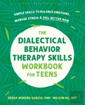 The Dialectical Behavior Therapy Skills Workbook For Teens