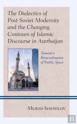 Bertrand.pt - The Dialectics Of Post-Soviet Modernity And The Changing Contours Of Islamic Discourse In Azerbaijan
