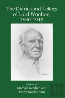 The Diaries And Letters Of Lord Woolton 1940-1945