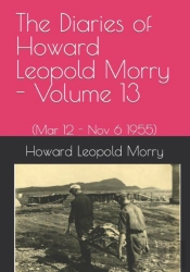 The Diaries Of Howard Leopold Morry - Volume 13