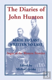 The Diaries Of John Hunton, Made To Last, Written To Last, Sagas Of The Western Frontier