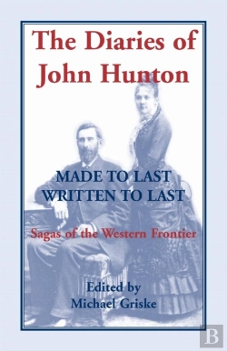 Bertrand.pt - The Diaries Of John Hunton, Made To Last, Written To Last, Sagas Of The Western Frontier