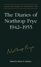 The Diaries Of Northrop Frye, 1942-1955