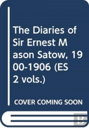 The Diaries Of Sir Ernest Mason Satow, 1900-1906 (Es 2 Vols.)