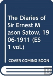 The Diaries Of Sir Ernest Mason Satow, 1906-1911 (Es 1 Vol.)