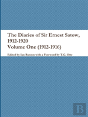 The Diaries Of Sir Ernest Satow, 1912-1920 - Volume One (1912-1916)