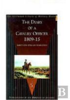 The Diary Of A Cavalry Officer 1809-15 In The Peninsular And Waterloo Campaigns