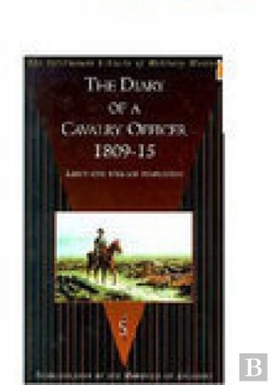 Bertrand.pt - The Diary Of A Cavalry Officer 1809-15 In The Peninsular And Waterloo Campaigns