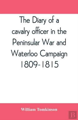 Bertrand.pt - The Diary Of A Cavalry Officer In The Peninsular War And Waterloo Campaign, 1809-1815