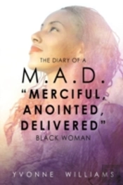 The Diary Of A M.A.D. 'Merciful,Anointed,Delivered' Black Woman