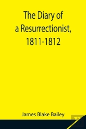 The Diary Of A Resurrectionist, 1811-181