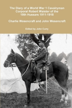 Bertrand.pt - The Diary Of A World War 1 Cavalryman Corporal Robert Waister Of The 18th Hussars 1911-1918