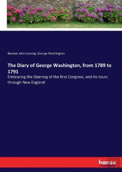 Bertrand.pt - The Diary Of George Washington, From 1789 To 1791