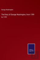 The Diary Of George Washington, From 1789 To 1791