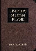 The Diary Of James K. Polk