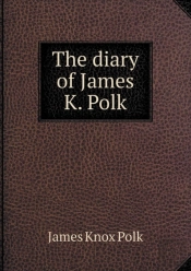 The Diary Of James K. Polk