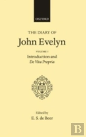 The Diary Of John Evelyn: Volume 1: Introduction And De Vita Propria