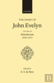 The Diary Of John Evelyn: Volume 3: Kalendarium 1650-1672