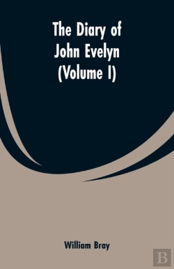 Bertrand.pt - The Diary Of John Evelyn (Volume I)
