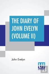 The Diary Of John Evelyn  Volume Ii : Ed