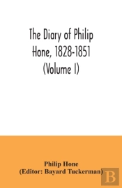 The Diary Of Philip Hone, 1828-1851 (Volume I)