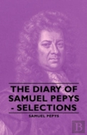 The Diary Of Samuel Pepys - Selections