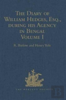 The Diary Of William Hedges, Esq. (Afterwards Sir William Hedges), During His Agency In Bengal
