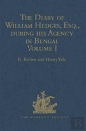 The Diary Of William Hedges, Esq. (Afterwards Sir William Hedges), During His Agency In Bengal