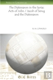 The Diatessaron In The Syriac Acts Of John / Jacob Of Serug And The Diatessaron