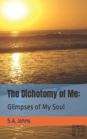 The Dichotomy Of Me:: Glimpses Of My Sou