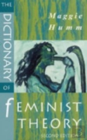 The Dictionary Of Feminist Theory