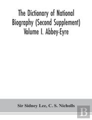 The Dictionary Of National Biography (Second Supplement) Volume I. Abbey-Eyre