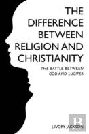 The Difference Between Religion And Christianity